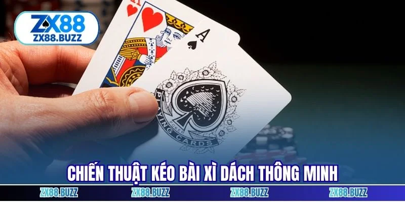 Chiến thuật kéo bài xì dách thông minh