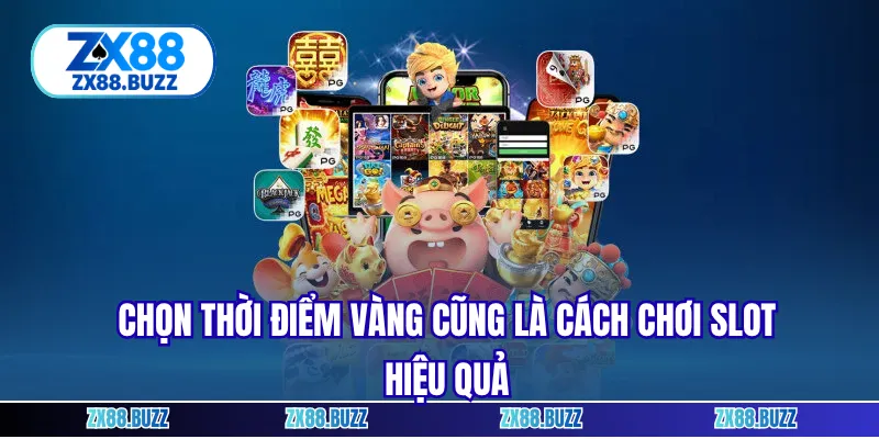 Chọn thời điểm vàng cũng là cách chơi slot hiệu quả