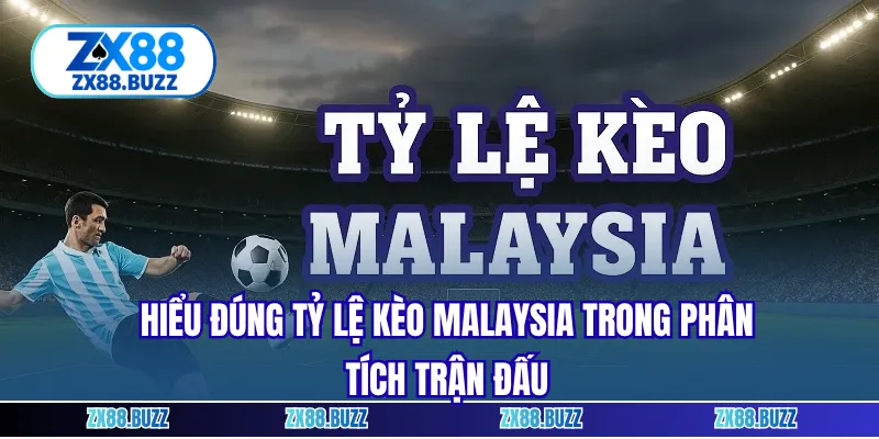 Hiểu đúng tỷ lệ kèo Malaysia trong phân tích trận đấu