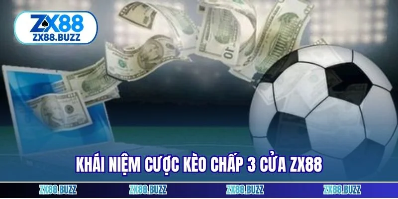 Khái niệm cược kèo chấp 3 cửa ZX88