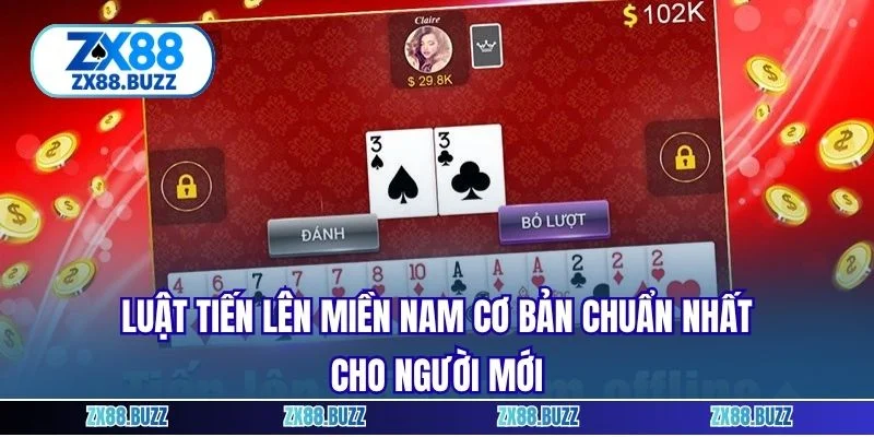 Luật tiến lên miền nam cơ bản chuẩn nhất cho người mới