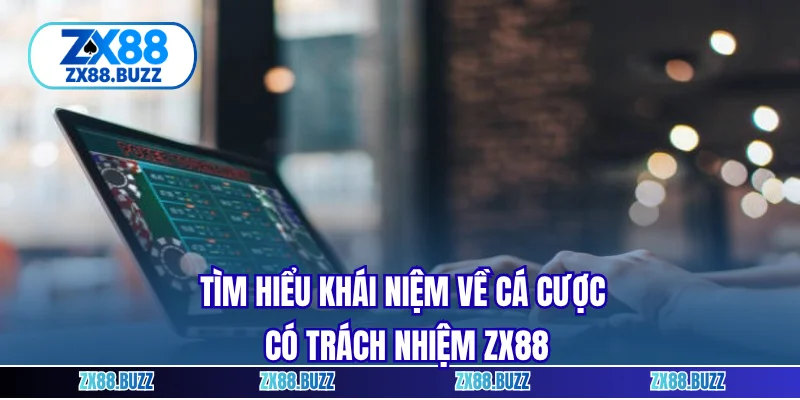 Tìm hiểu khái niệm về cá cược có trách nhiệm ZX88
