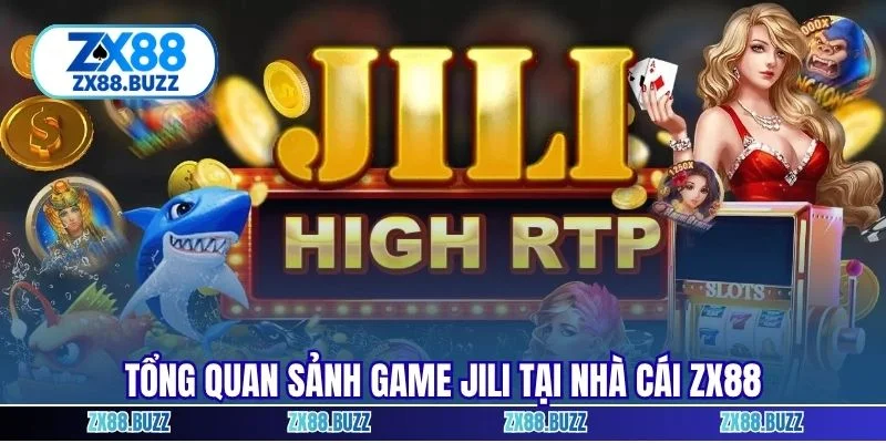 Tổng quan sảnh game Jili tại nhà cái zx88